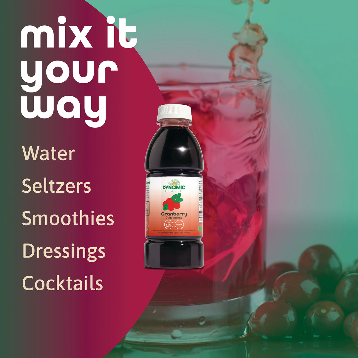 DYH057 | Product infographic showing Dynamic Health cranberry concentrate bottle with mix it your way heading and suggested uses: water, seltzers, smoothies, dressings, cocktails