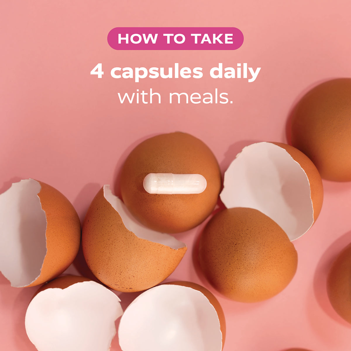 RED019 | How to take 4 capsules daily with meals, white capsule on cracked eggshells