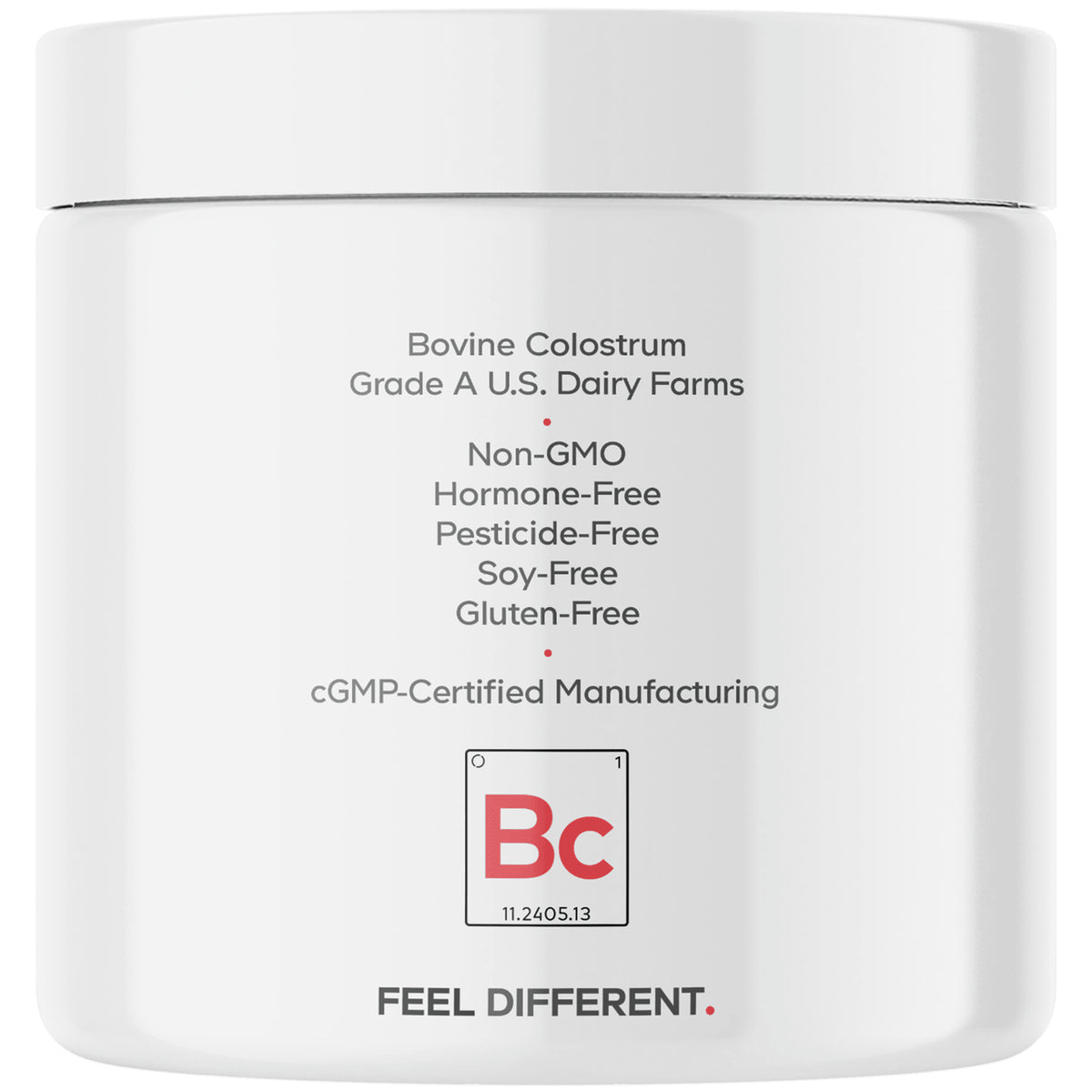 CDG038 | Back of white supplement jar reading Bovine Colostrum; Non-GMO, Hormone-Free, Pesticide-Free, Soy-Free, Gluten-Free; FEEL DIFFERENT